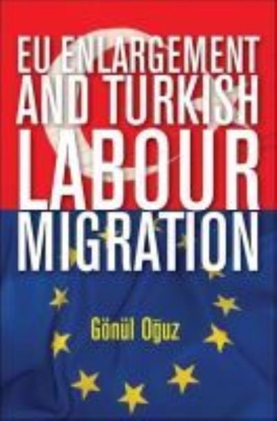 Cover for Gonul Oguz · Eu Enlargement and Turkish Labour Migration (Paperback Book) (2012)