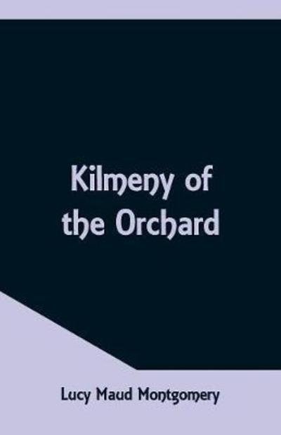 Kilmeny of the Orchard - Lucy Maud Montgomery - Książki - Alpha Edition - 9789352971060 - 12 maja 2018