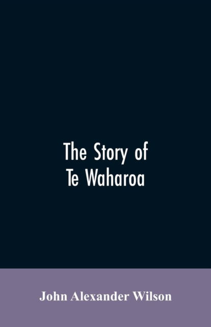 Cover for John Alexander Wilson · The story of Te Waharoa (Paperback Bog) (2019)