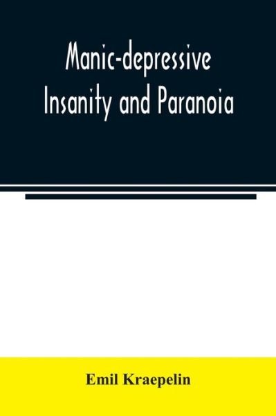 Cover for Emil Kraepelin · Manic-depressive insanity and paranoia (Pocketbok) (2020)