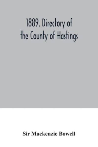 Cover for Sir MacKenzie Bowell · 1889. Directory of the County of Hastings (Paperback Book) (2020)