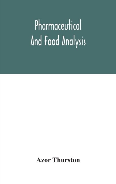 Cover for Azor Thurston · Pharmaceutical and food analysis, a manual of standard methods for the analysis of oils, fats and waxes, and substances in which they exist; together with allied products (Innbunden bok) (2020)