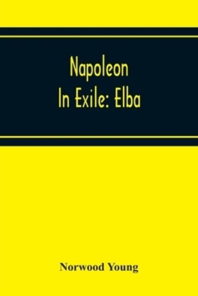 Cover for Norwood Young · Napoleon In Exile (Paperback Book) (2020)