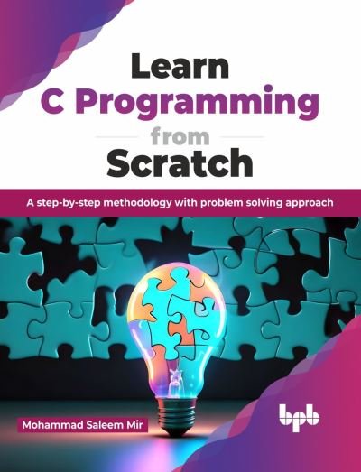 Cover for Mohammad Saleem Mir · Learn C Programming from Scratch: A step-by-step methodology with problem solving approach (Paperback Book) (2024)