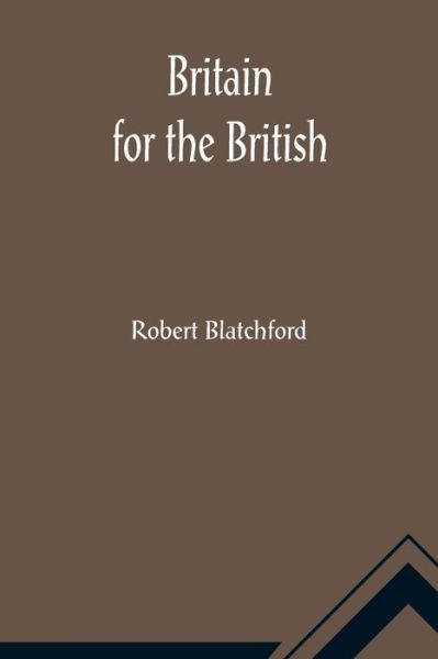 Britain for the British - Robert Blatchford - Books - Alpha Edition - 9789356014060 - March 26, 2021