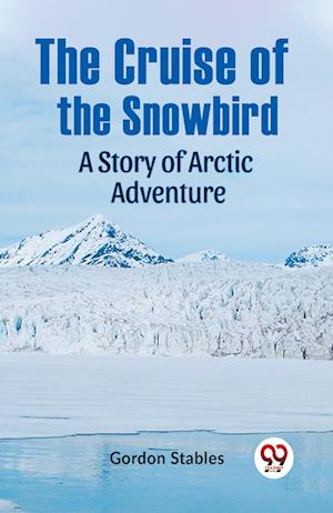 Cover for Stables Gordon · The Cruise of the SnowbirdA Story of Arctic Adventure (Edition2023) (Paperback Book) (2023)