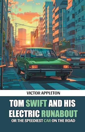 Tom Swift And His Electric RunaboutOr The Speediest Car on the Road (Edition2024) - Victor Appleton - Books - Double 9 Books LLP - 9789369070060 - November 27, 2024