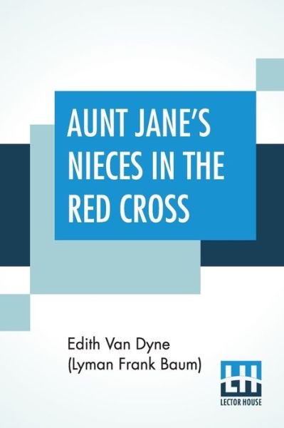 Cover for Dyne (Lyman Frank Baum), Edith Van · Aunt Jane's Nieces In The Red Cross (Paperback Book) (2020)