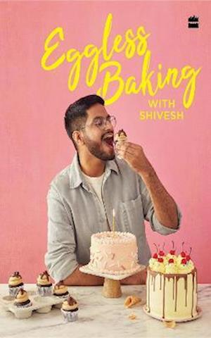 Cover for Shivesh Bhatia · Eggless Baking With Shivesh (Hardcover Book) (2022)