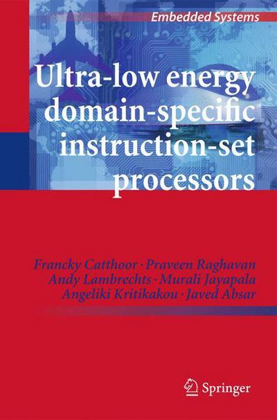 Ultra-Low Energy Domain-Specific Instruction-Set Processors - Embedded Systems - Francky Catthoor - Books - Springer - 9789400733060 - October 13, 2012