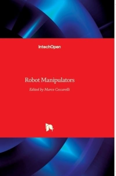 Robot Manipulators - Marco Ceccarelli - Libros - In Tech - 9789537619060 - 1 de septiembre de 2008