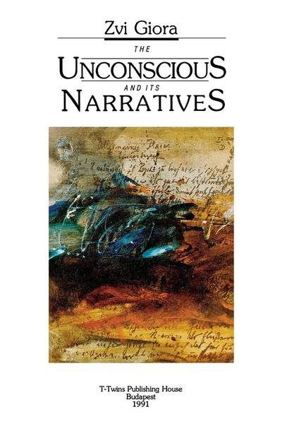 The Unconscious and Its Narratives - Zvi Giora - Livros - New York University Press - 9789637977060 - 1 de julho de 1992