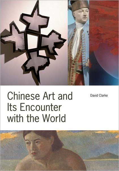 Cover for David Clarke · Chinese Art and Its Encounter with the World (Hardcover Book) (2011)