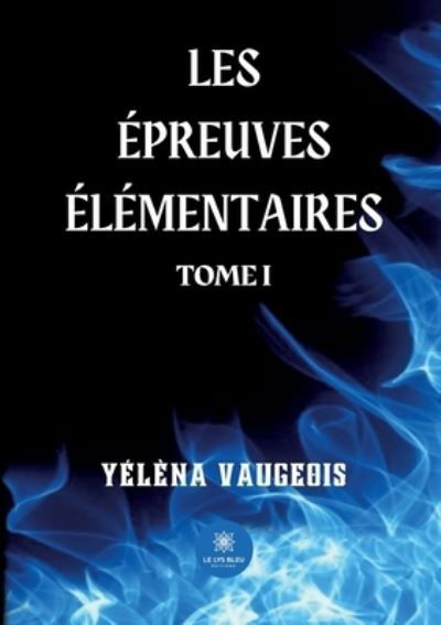 Cover for Yelena Vaugeois · Les epreuves elementaires: Tome I (Paperback Bog) (2022)