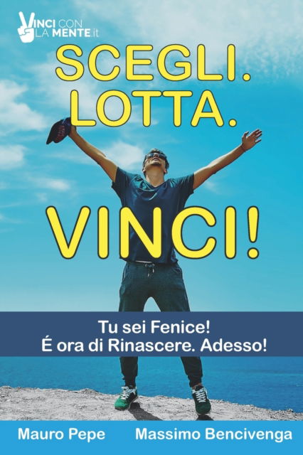 Cover for Massimo Bencivenga · Scegli. Lotta. Vinci!: 8 Storie di uomini e donne che hanno plasmato il loro destino. (Paperback Book) (2022)