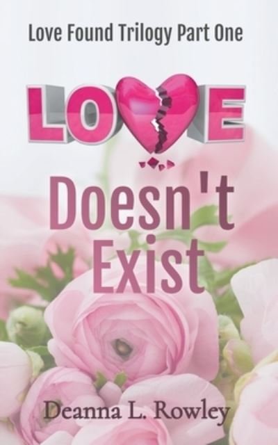 Cover for Deanna L Rowley · Love Doesn't Exist - Love Found (Paperback Book) (2021)