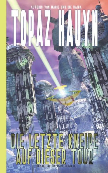 Cover for Topaz Hauyn · Die letzte Kneipe auf dieser Tour: Science Fiction Kurzgeschichte (Pocketbok) (2022)