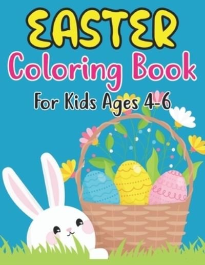 Cover for Anjuman Publishing · Easter Coloring Book For Kids Ages 4-6: Fun Easter Bunnies And Chicks Coloring Pages For Kids 4-6 And Preschoolers (Paperback Book) (2022)