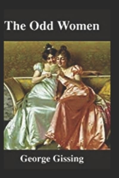 The Odd Women-Classic Edition (Annotated) - George Gissing - Books - Independently Published - 9798423622060 - February 26, 2022