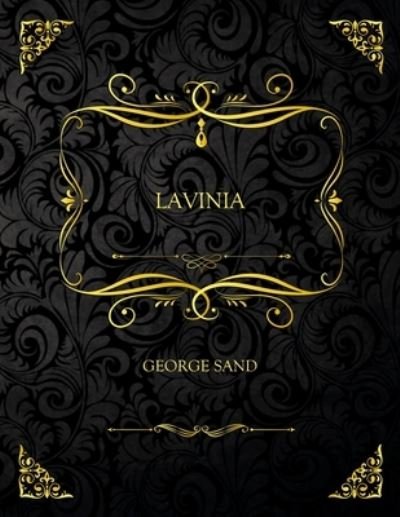 Lavinia: Edition Collector - George Sand - George Sand - Bøger - Independently Published - 9798453898060 - 10. august 2021