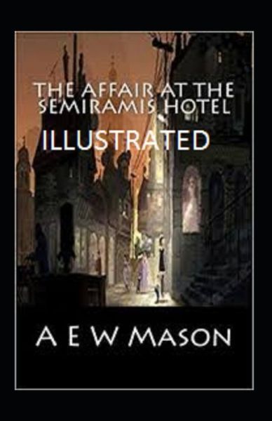 Cover for A E W Mason · The Affair at the Semiramis Hotel Illustrated (Paperback Book) (2021)