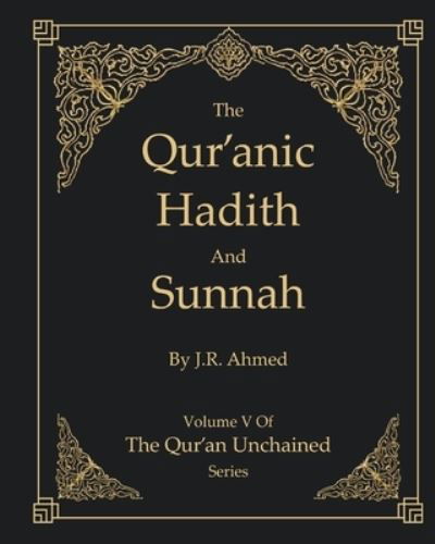 Cover for Jawaid Ahmed · The Qur'anic Hadith and Sunnah: Volume 5 In The Qur'an Unchained Series (Paperback Bog) (2021)