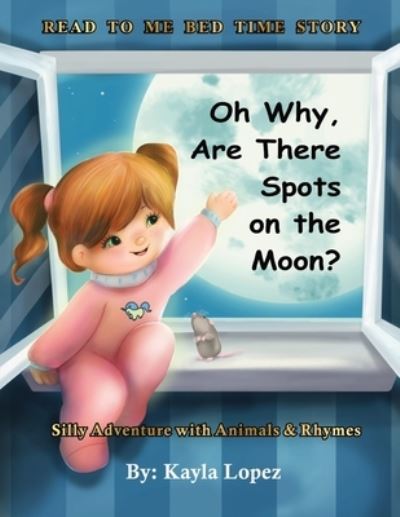 Cover for Kayla Lopez · Oh Why Are There Spots on the Moon (Paperback Book) (2021)