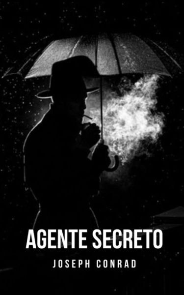 Cover for Joseph Conrad · Agente secreto: Um classico do romance tragico ingles inspirado em um acontecimento real (Pocketbok) (2021)
