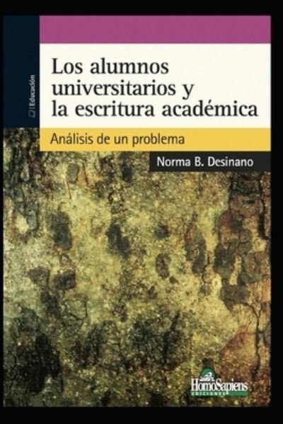 Cover for Norma B Desinano · Los Alumnos Universitarios Y La Escritura Academica: analisis de un problema - Investigacion - Como Desarrollarla su Metodologia y Analisis II (Paperback Book) (2020)