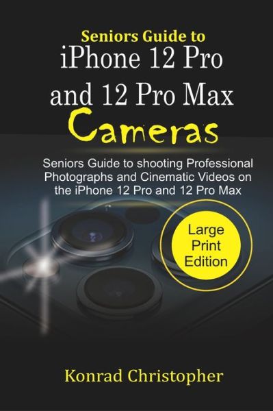 Cover for Konrad Christopher · Seniors Guide to iPhone 12 Pro and 12 Pro Max Cameras (Paperback Book) (2020)