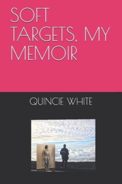 Cover for Quincie White · Soft Targets, My Memoir (Paperback Book) (2020)