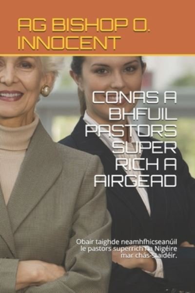 Cover for Ag Bishop O Innocent · Conas a Bhfuil Pastors Super Rich a Airgead (Paperback Book) (2020)