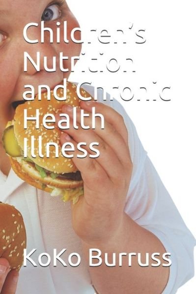 Cover for Koko Burruss · Children's Nutrition and Chronic Health Illness (Paperback Book) (2020)