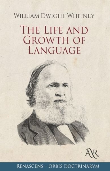 The Life and Growth of Language - William Dwight Whitney - Bøker - Independently Published - 9798703102060 - 1. februar 2021