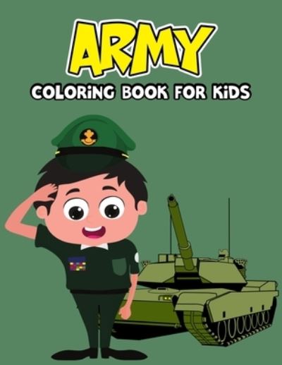 Cover for Studio Pixelart Studio · Army Coloring Book for Kids: Soldiers | Officer | Tank | War Planes Coloring Activity Book for Beginner, Toddler, Preschooler &amp; Kids | Ages 4-8 (Taschenbuch) (2021)