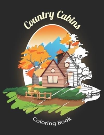 Cover for Madly Melody · Country Cabins Coloring Book: An Adult or Teen Coloring Book with Featuring Charming Farm Scenes and Rustic Cabins, Charming Interior Designs, Beautiful Country Landscapes, Peaceful Nature and Country Scenes, Relaxing and Awesome illustrations (Pocketbok) (2021)