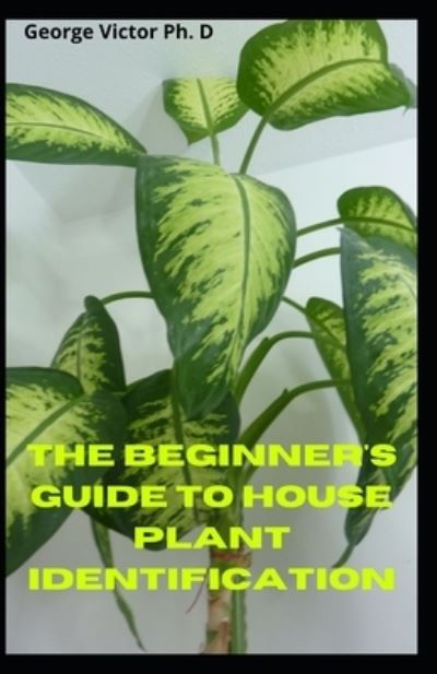 Cover for George Victor · The Beginner's Guide To House Plant Identification (Paperback Book) (2021)