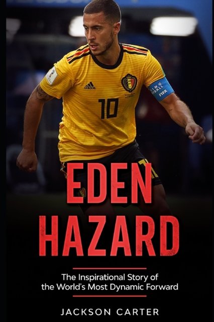 Cover for Jackson Carter · Eden Hazard: The Inspirational Story of the World's Most Dynamic Forward (Taschenbuch) (2021)