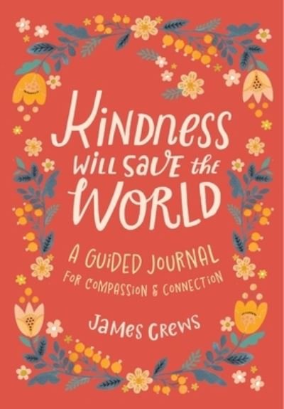 Cover for James Crews · Kindness Will Save the World Guided Journal (Hardcover Book) (2024)