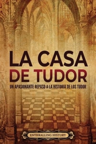 Cover for Enthralling History · La Casa de Tudor: Un apasionante repaso a la historia de los Tudor (Taschenbuch) (2022)