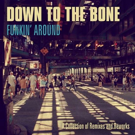 Funkin Around: A Collection Of Remixes And Reworks - Down to the Bone - Musiikki - DOME RECORDS - 0810998020061 - perjantai 4. lokakuuta 2019