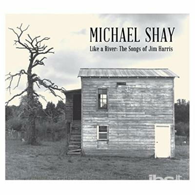 Cover for Michael Shay · Like a River: Songs of Jim Harris (CD) (2017)