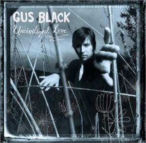 Cover for Gus Black · Uncivilized Love (CD) (2005)