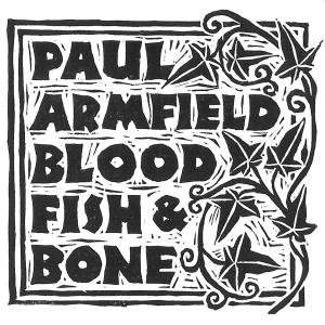Cover for Paul Armfield · Blood Fish &amp; Bone (CD) (2012)