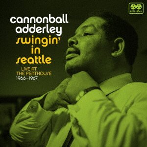 Cover for Cannonball Adderley · Swingin` in Seattle: Live at the Penthouse 1966-1967 (CD) [Japan Import edition] (2018)