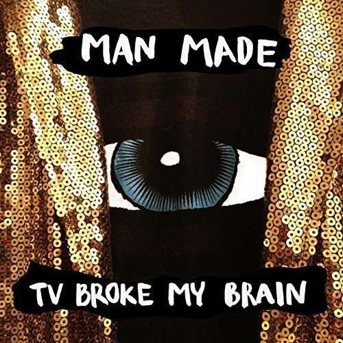Cover for Man Made · Tv Broke My Brain (LP) (2016)
