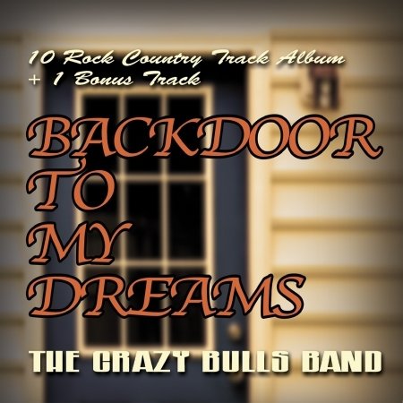 Cover for Crazy Bulls Band · Backdoor To My Dreams (CD) (2018)