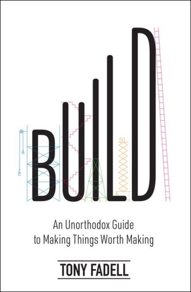 Build: An Unorthodox Guide to Making Things Worth Making - Tony Fadell - Livros - HarperCollins - 9780063046061 - 3 de maio de 2022