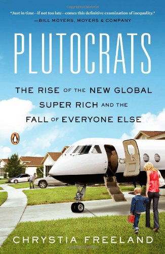 Cover for Chrystia Freeland · Plutocrats: the Rise of the New Global Super-rich and the Fall of Everyone else (Paperback Book) (2013)