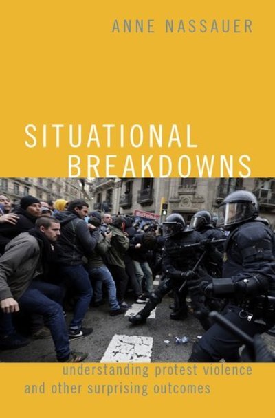 Nassauer, Anne (Assistant Professor, Department of Sociology, John F. Kennedy Institute for North American Studies, Assistant Professor, Department of Sociology, John F. Kennedy Institute for North American Studies, Freie Universitat Berlin (Germany).) · Situational Breakdowns: Understanding Protest Violence and other Surprising Outcomes - Oxford Studies in Culture and Politics (Gebundenes Buch) (2019)